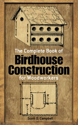 The Complete Book of Birdhouse Construction for Woodworkers (Dover Woodw - GOOD