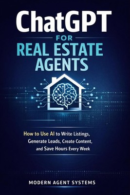 ChatGPT for Real Estate Agents: How to Use AI to Write Listings, Generate Leads,