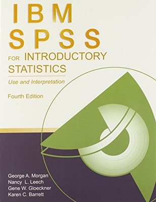 IBM SPSS for Introductory Statistics: Use and Interpretation, 4th Edition by Mo