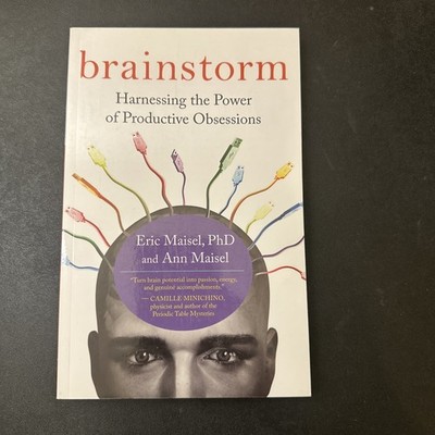BRAINSTORM: HARNESSING THE POWER OF PRODUCTIVE OBSESSIONS By Ph.d. Eric Maisel