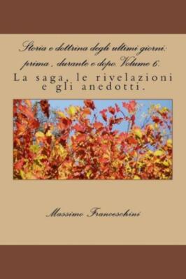 Storia E Dottrina Degli Ultimi Giorni: Prima, Durante E Dopo  Volume 6 : La...