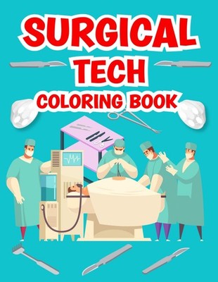Surgical Tech Coloring Book: Explore the world of surgery while unwinding and le