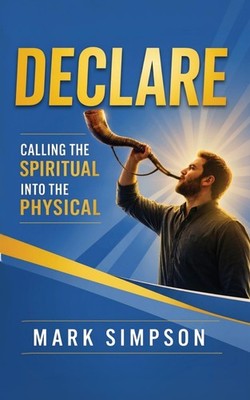 Declare: Calling the Spiritual into the Physical