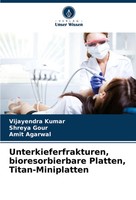 Unterkieferfrakturen, Bioresorbierbare Platten, Titan-Miniplatten Kumar (U. A.)