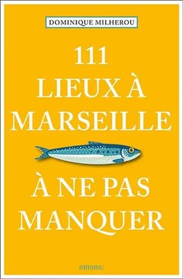 111 Lieux à Marseille à ne pas manquer Guide touristique Dominique Milherou Buch