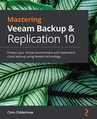Mastering Veeam Backup & Replication 10: Protect your virtual environment and...