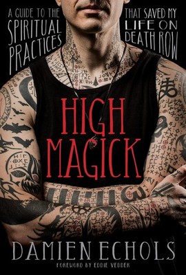 High Magick: A Guide to the Spiritual Practices That Saved My Life on Death ...