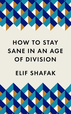 How to Stay Sane in an Age of Division | Elif Shafak | Englisch | Taschenbuch