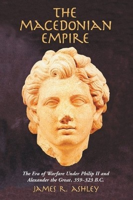 The Macedonian Empire by James R. Ashley - 9780786419180