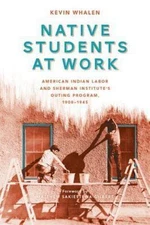 Native Students at Work : American Indian Labor and Sherman Institute's Outin...