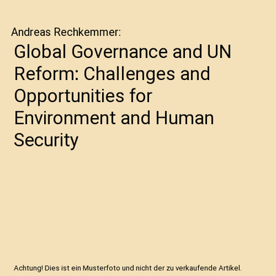 Global Governance and UN Reform: Challenges and Opportunities for Environment an