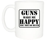 Rogue River Tactical Best Funny Coffee Mug Guns Make Me Happy You Not So Much...
