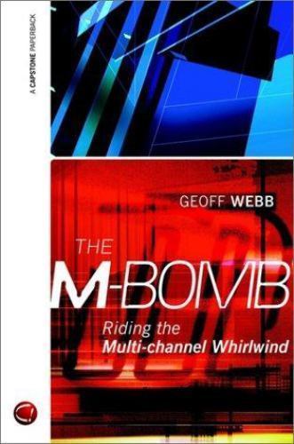 M-Bomb : Riding the Multi-channel Whirlwind by Geoff Webb (2001, Trade ...