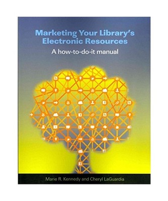 Marketing Your Library's Electronic Resources, Marie R. Kennedy