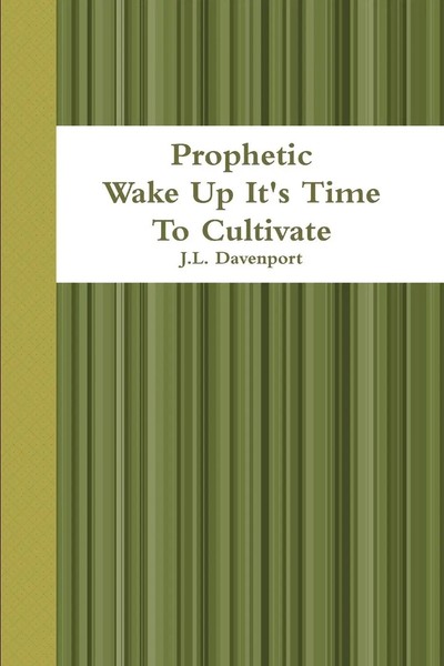 J. L. Davenport | Prophetic Wake Up It's Time To Cultivate | Taschenbuch (2013)-image