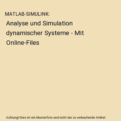 MATLAB-SIMULINK: Analyse und Simulation dynamischer Systeme - Mit Online-Files, 
