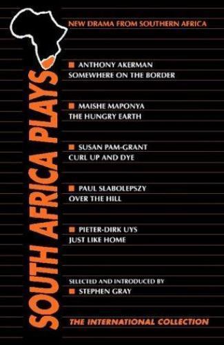 South Africa Plays: Somewhere on the Border/the Hungry Earth/Curl Up and Dye/o..