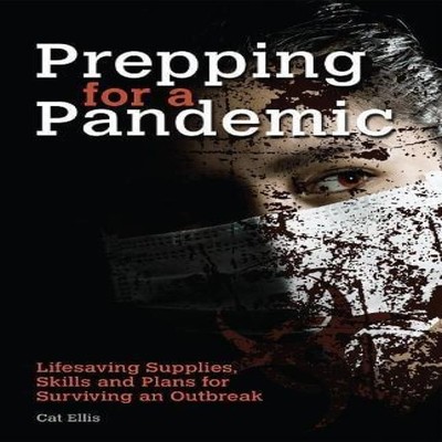 Prepping for a Pandemic Life-Saving Supplies Skills and Plans for