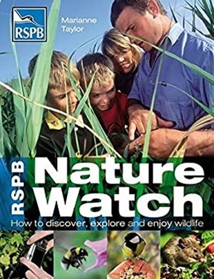 RSPB Nature Watch : How to Discover, Explore and Enjoy Wildlife M