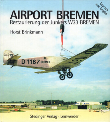 NEU / OVP - AIRPORT BREMEN-Restaurierung der Junkers W 33 Bremen Horst Brinkmann