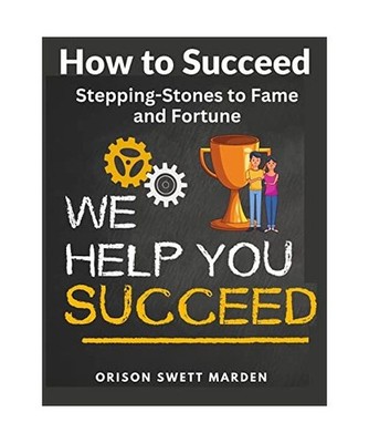 How to Succeed: Stepping-Stones to Fame and Fortune: Stepping-Stones to Fame and