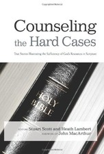 COUNSELING THE HARD CASES: TRUE STORIES ILLUSTRATING THE By Stuart Scott & Heath