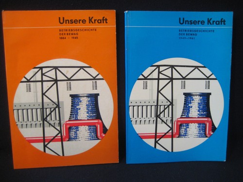 Unsere Kraft - Betriebsgeschichte der BEWAG 1884-1945 / 1949-1961 , 2 Bände