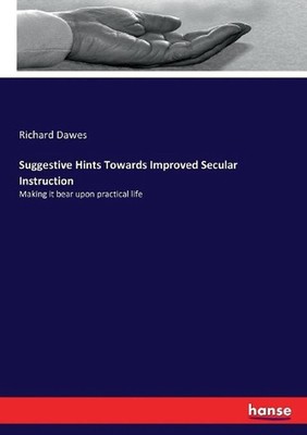 Suggestive Hints Towards Improved Secular Instruction: Making it bear upon pract