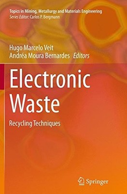 ELECTRONIC WASTE: RECYCLING TECHNIQUES (TOPICS IN MINING, By Hugo Marcelo Veit