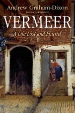 Vermeer : A Life Lost and Found, Hardcover by Graham-Dixon, Andrew, Like New ...