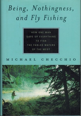 BEING, NOTHINGNESS, AND FLY FISHING by Checchio, Michael Hardcover