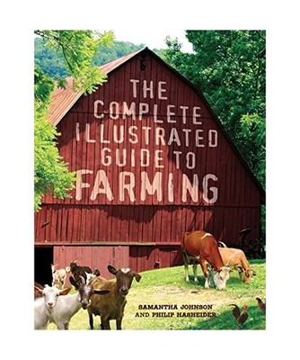 The Complete Illustrated Guide to Farming, Samantha Johnson, Philip Hasheider