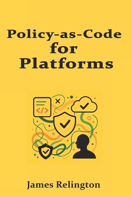 Policy-as-Code for Platforms: OPA Engines, Layered Guardrails, and Exception Wor