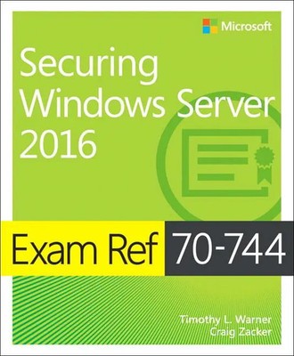 Exam Ref 70-744 Securing Windows Server 2016 | Craig Zacker (u. a.) | Englisch