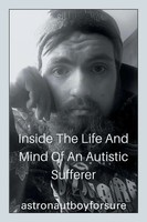 Astronautboyforsure | Inside The Life And Mind Of An Autistic Sufferer | Buch