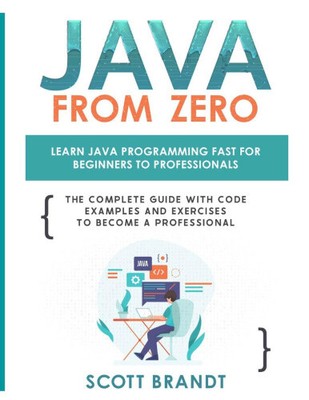 Java From Zero: Learn Java Programming Fast for Beginners to Professionals: