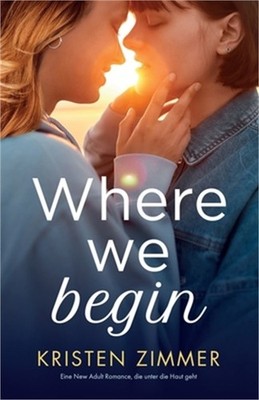 Where We Begin: Eine New Adult Romance, die unter die Haut geht (Paperback or So