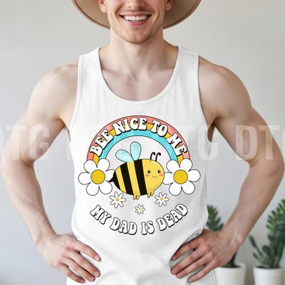 Bee Nice To Me My Dad Is Dead Mens Funny Dark Humor Tank Top Gift
