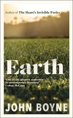 Earth: from the author of The Heart s I..., Boyne, John