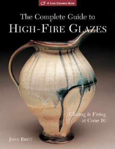 NEW The Complete Guide to High-Fire Glazes By John Britt Paperback Free Shipping - Picture 1 of 1
