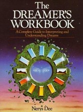 The Dreamer's Workbook: A Complete Guide To Interpreting And Understanding...