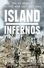 Island Infernos : The US Army's Pacific War Odyssey 1944 John C.