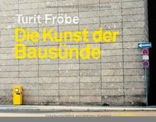 Die Kunst der Bausünde von Fröbe, Turit | Buch | Zustand sehr gut