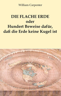 Die flache Erde oder Hundert Beweise dafür, daß die Erde keine Kugel ist | Buch