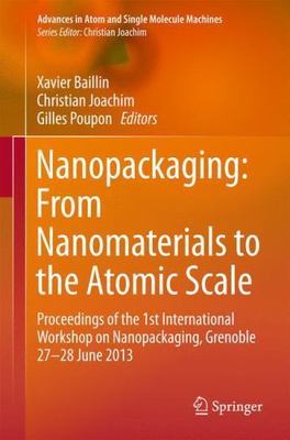 Nanopackaging: From Nanomaterials to the Atomic Scale: Proceedings of the 1st In