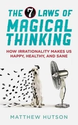 The 7 Laws of Magical Thinking: How Irrationality  by Hutson, Matthew 1851689575