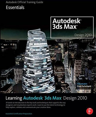 Learning Autodesk 3ds Max Design 2010: Essentials: The Buch Focal Press