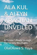 ALA Kul & Altyn Arashan Unveiled: A Trekker's Route through the Terskey Mountain