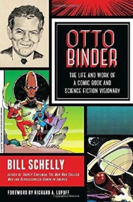 Otto Binder: Comic Book and Science Fiction Visionary. Bill Schelly