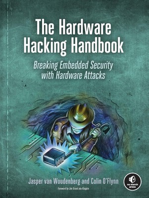 The Hardware Hacking Handbook | Breaking Embedded Security with Hardware Attacks